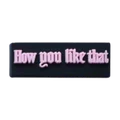 how you like 