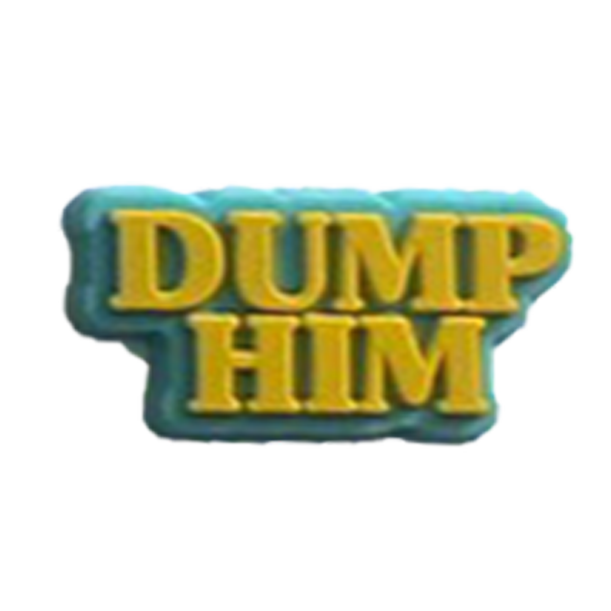 Dump Him 